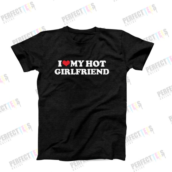 I Love My Hot Girlfriend Shirt, Funny Mens T-Shirt Gift From Girlfriend, Funny Boyfriend Tee, Gift For Him, Couples Anniversary Gift Idea