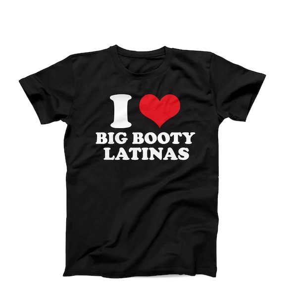I Love Big Booty Latinas T-Shirt, I Heart Latinas Shirt, Big Booty Latinas, Latina Pride Tee, I Love Hispanic Shirt, I Love Latinas Tee