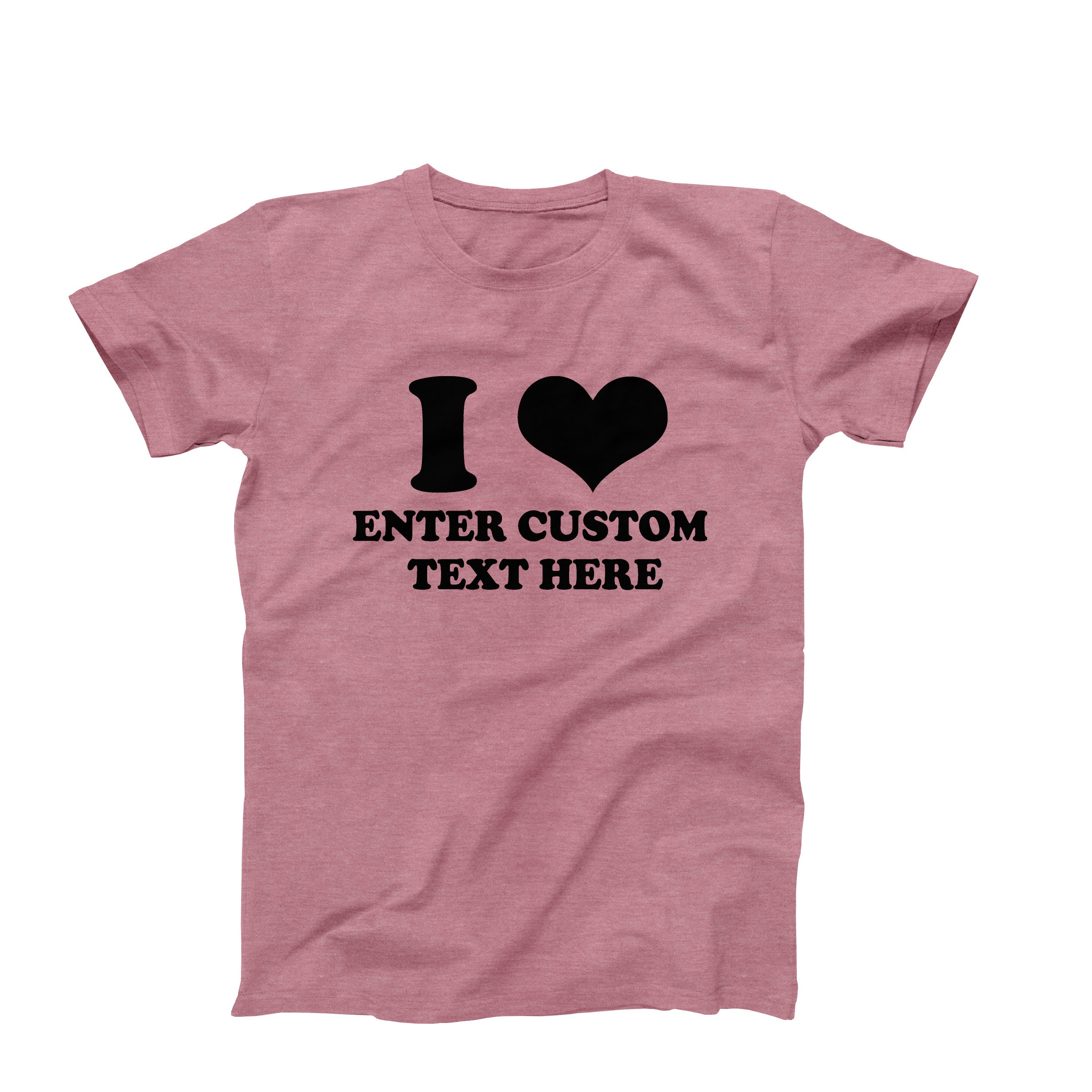 Discover Custom Shirt, I Love Custom T-Shirt, I Heart Custom Text Shirt