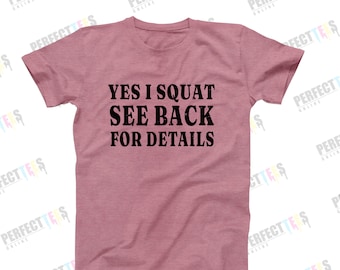 Yes I Squat See Back For Details Shirt, Funny Workout Shirt, Gym Leg Day Tee, Fitness Shirt for Women, Squat Shirt Gift