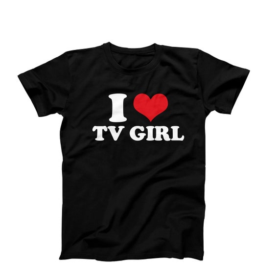 I Heart Tv Girl T-Shirt, I Love TV Girl T Shirt, Tv Girl Artist Shirt, Custom Tv Girl Meme Shirt, Concert Tee, Lovers Rock, Music T-Shirt