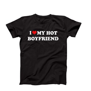 I Love My Hot Boyfriend Shirt, I Love My Bf, Gift For Her, Couples Gift, Gift for Girlfriend, Anniversary Gift, Gift From Boyfriend