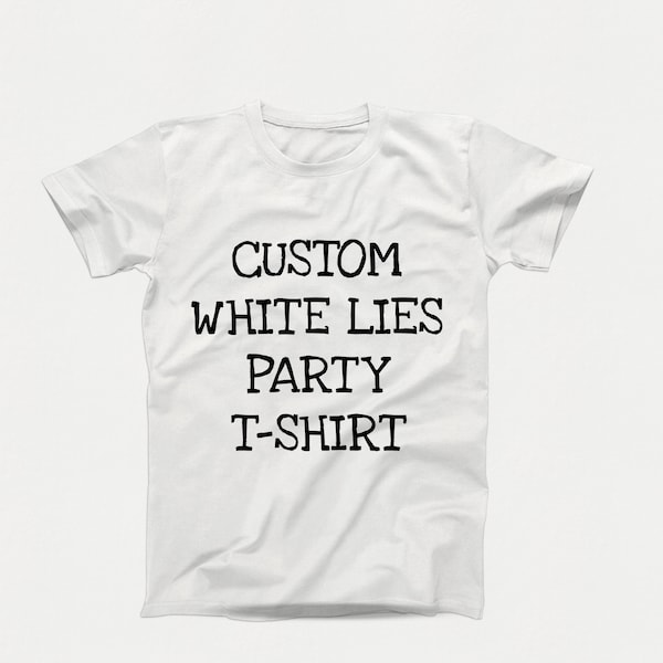 Benutzerdefinierte White Lies Party T-Shirt, personalisierte White Lies T-Shirt, anpassbares White Lies Party T-Shirt, maßgeschneiderte White Lies Party T-Shirt