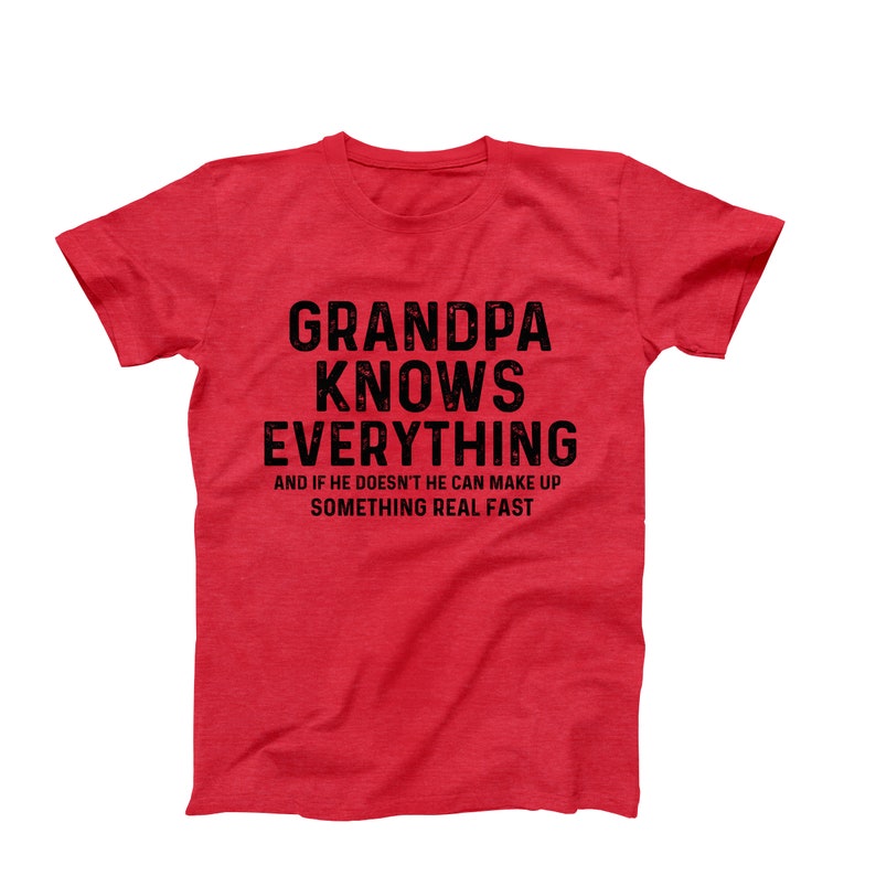 Grandpa Knows Everything T-Shirt - Funny Gift for Grandpa - Best Grandpa Shirt - Cool Grandpa Tee - Birthday Gift for Grandpa