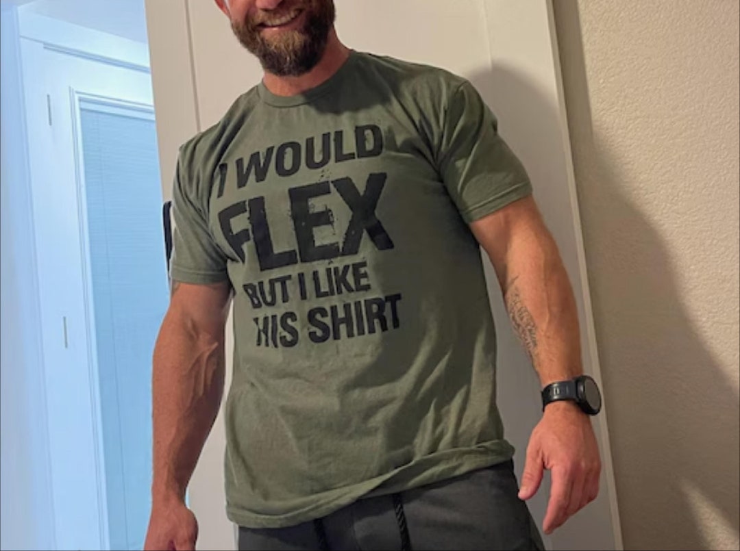 I Would Flex but I Like This Shirt, Funny Workout Shirt for Men, Gym