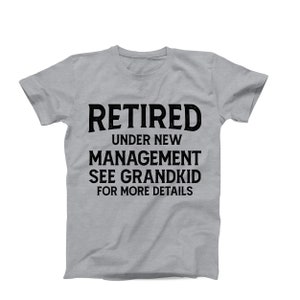 Retired Under New Management See Grandkid, Funny Grandpa Shirt, Grandfather Shirt, Fathers Day Shirt Gifts for Grandpa from Grandkid