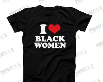 Ich liebe schwarze Frauen Shirt - I Herz schwarze Frauen T-Shirt - Beziehungs Pride T-Shirt für Männer oder Frauen