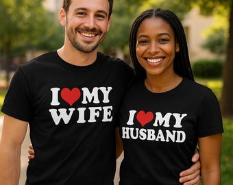 I Love My Wife Shirt, I Love My Husband Shirt, Anniversary Gift, Married Couples, Relationship Tee, Husband Gift, Wife Gift, Valentines Gift