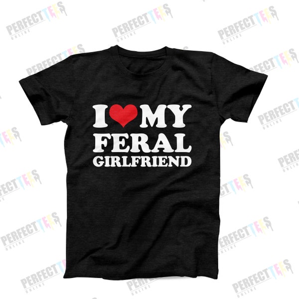 I Heart My Feral Girlfriend T-Shirt, I Love My Girlfriend Tee, Boyfriend Gift From Girlfriend Shirt, Couples Valentine's Day Gift