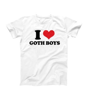 I Love Goth Boys T-Shirt | Dark Romance Alternative Tee | Ships Fast from USA