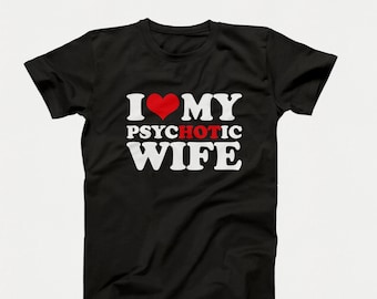 I Love My Psychotic Wife Shirt – Funny Husband T-Shirt, Crazy Wife Joke Tee, Marriage Humor Gift, Husband Gift Idea, Funny Marriage Tee
