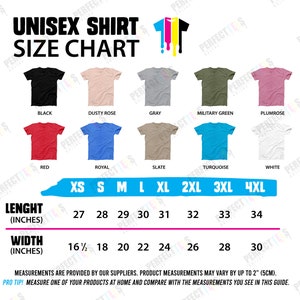 May include: Unisex shirt size chart with measurements in inches. The chart shows different colors of shirts, including black, dusty rose, gray, military green, plumrose, red, royal, slate, turquoise, and white. The chart also shows the length and width of each size, from XS to 4XL.