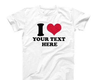 I Heart Shirt, Custom I Heart Shirts, I Heart Custom Shirts, Custom I Heart Text Shirt, I Heart T, Custom Made I Heart T-Shirt, Custom Tee