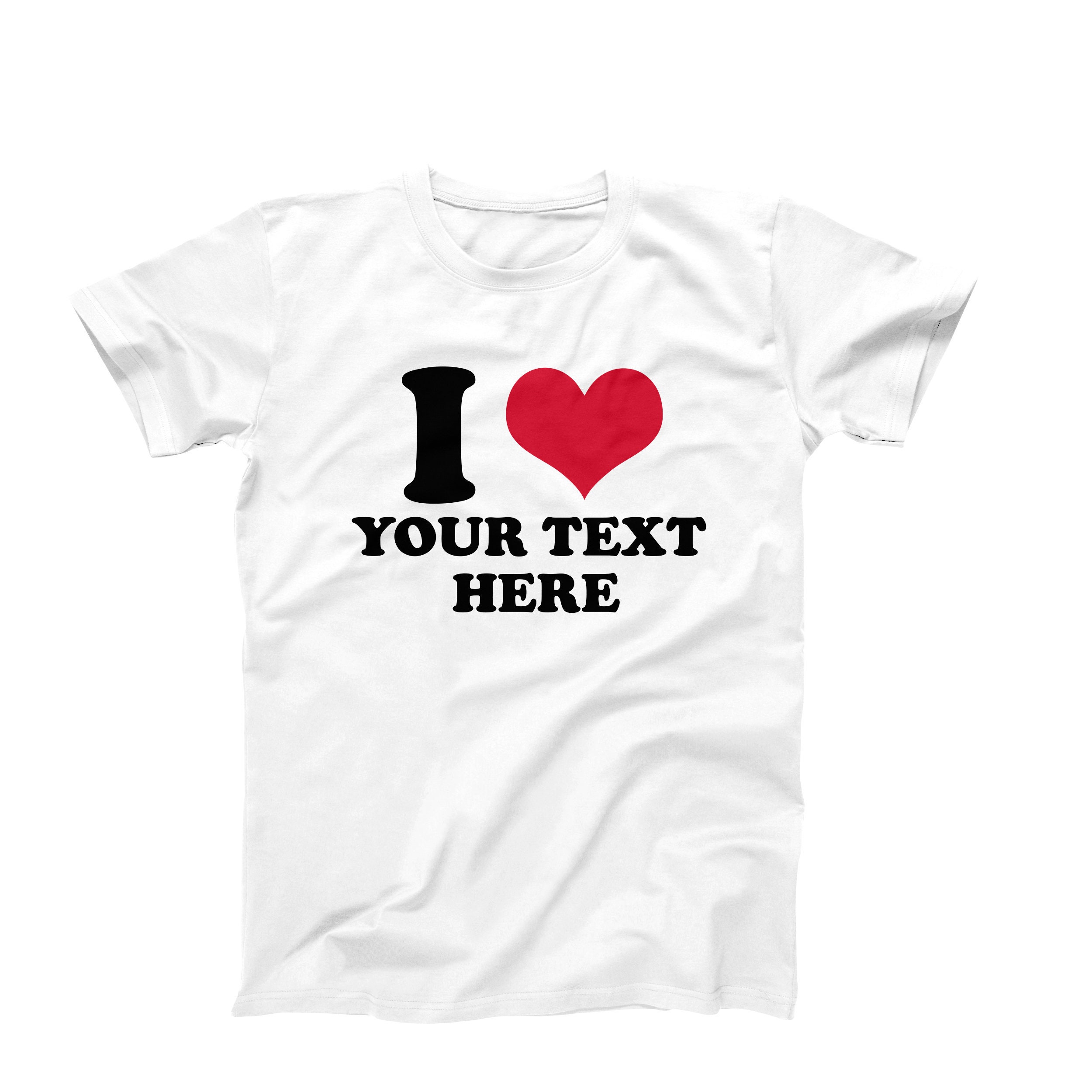Discover Custom Shirt, I Love Custom T-Shirt, I Heart Custom Text Shirt