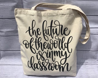 Teachers tote bag…The future of the world is in my classroom tote bag