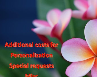Additional charges/fees for personalization, special requests, misc