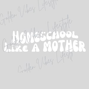 Homeschool like a mother | Digital File| Homeschooling | Homeschool SVG | Digital Png | Iron On | T-Shirt Design | INSTANT DOWNLOAD