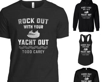 Rock out with Your Yacht Out - T-Shirt / Long Sleeve / Tank / Hoodie