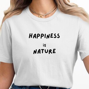 Happiness is Nature T-Shirt, Inspirational Quote Tee, Nature Lover Shirt, Motivational Graphic Tee, Positive Message T-Shirt