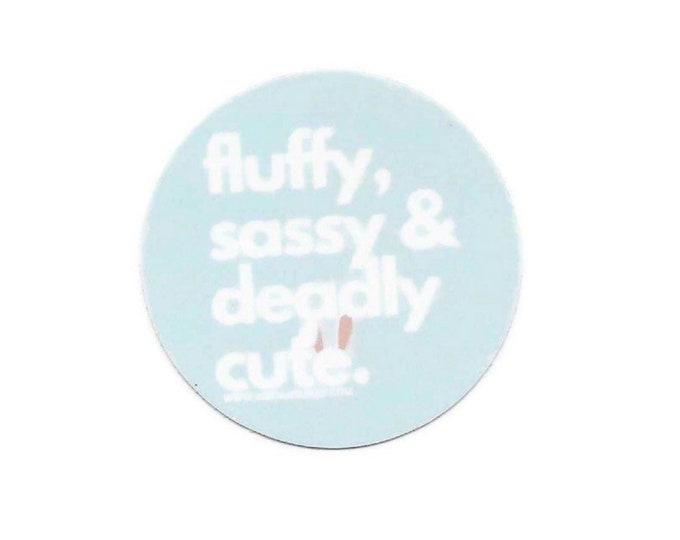 Fluffy Sassy & Deadly Cute -- Vinyl Sticker