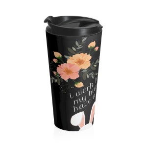I Work Hard So My Bunny Can Have A Better Life -- Travel Tumbler