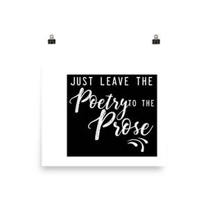 Just Leave The Poetry To The Prose — Unframed Poster