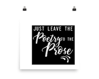 Just Leave The Poetry To The Prose — Unframed Poster