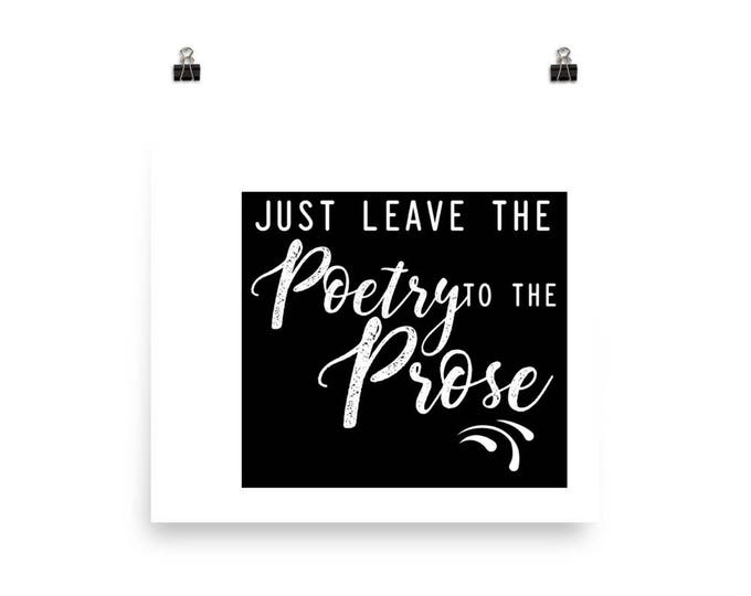 Just Leave The Poetry To The Prose — Unframed Poster