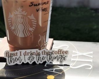 Coffee Lover Sticker: First I Drink the Coffee - 4" x 1"