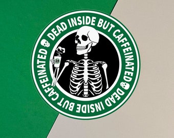 Dead Inside But Caffeinated - Starbucks Skeleton Coffee Sticker