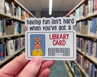 Having Fun Isn't Hard When You've Got A Library Card Sticker - Arthur Inspired Gift for a Book Lover