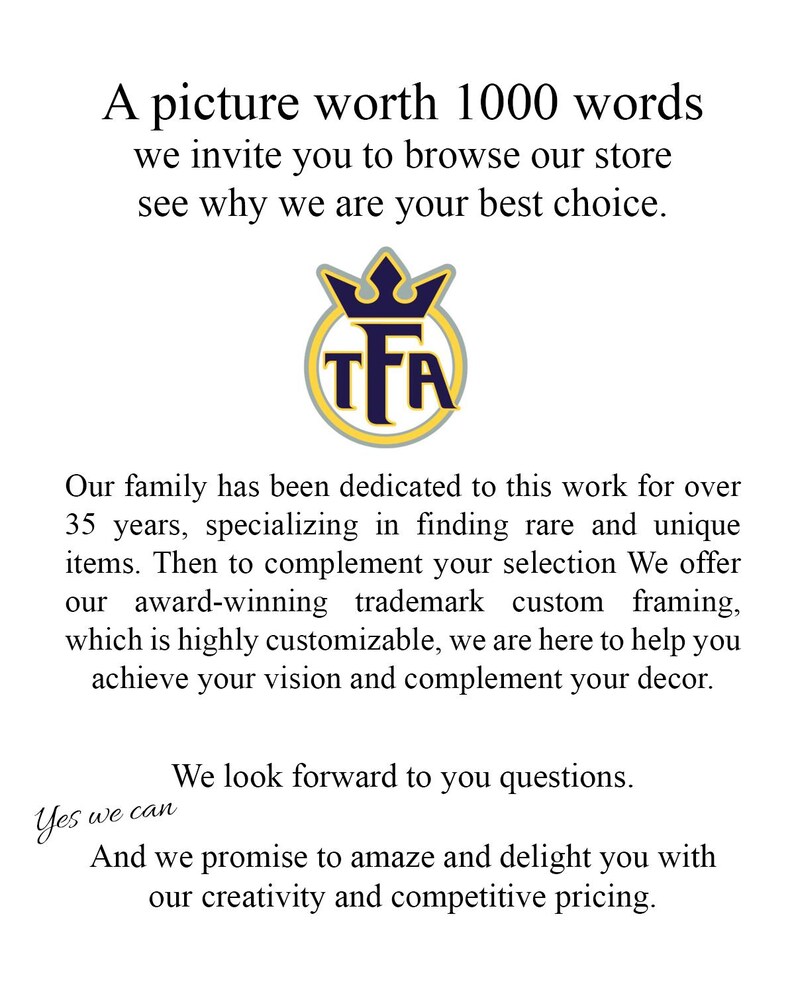 May include: White background with text: "A picture worth 1000 words, we invite you to browse our store, see why we are your best choice." Includes a logo with a crown and the letters "TFA". Additional text describes custom framing and unique items.