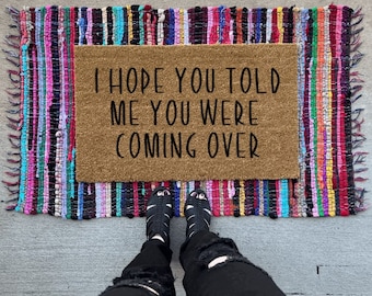 I hope you told me you were coming over | doormat | funny doormat | welcome mat | wedding gift idea | new homeowner | housewarming gift