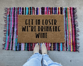 Get in loser we're drinking wine doormat | funny doormat | mean girls | wine doormat | gift ideas for her | welcome mat | door mat | doormat