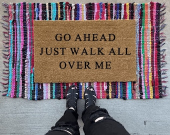 Go Ahead Just Walk All Over Me | Welcome Mat | Front Porch Decor | Cute Doormat | Funny Doormat | Housewarming Gift | Wedding Gift Ideas