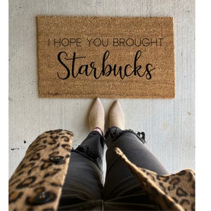 I hope you brought Starbucks | doormat | welcome mat | housewarming gift | wedding gift ideas | coffee lover | Starbucks lover | door mat