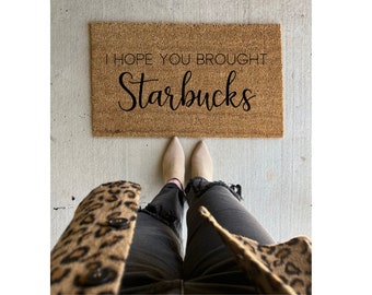 I hope you brought Starbucks | doormat | welcome mat | housewarming gift | wedding gift ideas | coffee lover | Starbucks lover | door mat