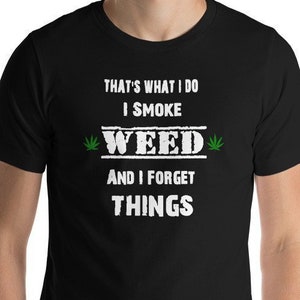 Lustig ich Rauch Unkraut Shirt für Männer und Frauen / Rauch Topf T-Shirt / Unkraut Geschenk für Stoner / Marihuana Cannabis T Shirt Unisex