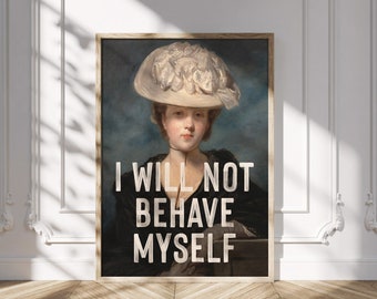 Feminist Print, Printable Art, I Will Not Behave Myself Quote Print, Vintage Painting, Empowering Wall Art, Digital Prints Download