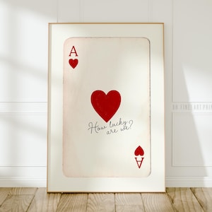 Impressão How Lucky Are We, Carta de Baralho Ace of Hearts, Arte de Parede da Moda, Decoração Estética de Dormitório Feminino, Pôster de Apartamento Download Digital A181