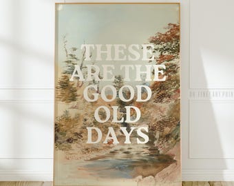 These Are The Good Old Days Print, Uplifting Affirmation Poster, Inspirational Wall Art, Dorm Decor, Digital Download A184