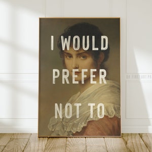 Pu&ograve; includere: Una stampa d'arte in stile vintage con un ritratto di una donna con il testo "I would prefer not to" sovrapposto all'immagine.