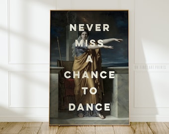 Never Miss A Chance To Dance Druck, Tänzer Geschenk, druckbare Tanz Zitat Wandkunst, Digitaler Download A62