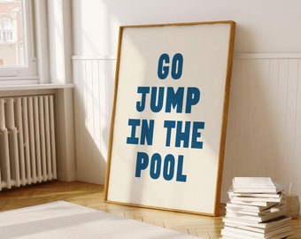 Go Jump In The Pool Poster, Printable Swimming Pool Wall Art, Summer Decor, Digital Prints Download A97