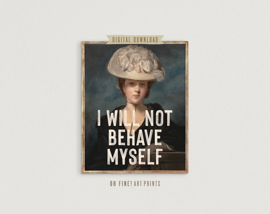 Feminist Print, Printable Art, I Will Not Behave Myself Quote Print, Vintage Painting