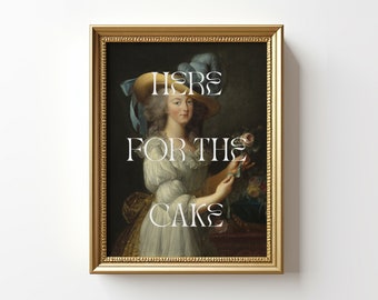 Here For The Cake Quote Print, Funny Kitchen Wall Art, Let Them Eat Cake Print, Marie Antoinette Vintage Painting, Dining Room Wall Decor