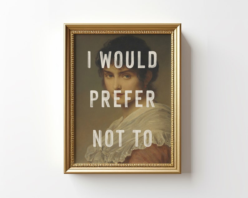 Pu&ograve; includere: Una stampa incorniciata di un dipinto di una donna con il testo "I would prefer not to" sovrapposto all'immagine.