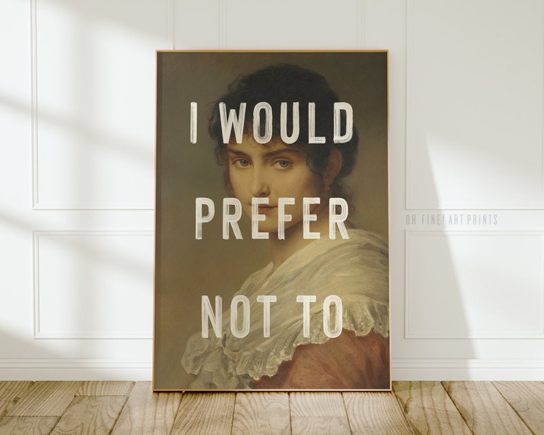 Pu&ograve; includere: Una stampa d'arte in stile vintage con un ritratto di una donna con il testo "I would prefer not to" sovrapposto all'immagine.