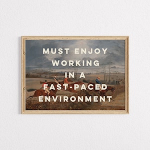 May include: A vintage-style print with a painting of a horse race. The text "MUST ENJOY WORKING IN A FAST-PACED ENVIRONMENT" is superimposed on the image.