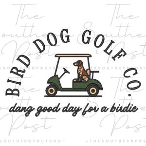 May include: A graphic featuring a dog in a golf cart with the text "Bird Dog Golf Co." and "So dang good day for a birdie." The dog is brown and white, and the golf cart is green.